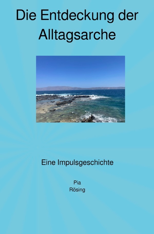 Cover: 9783758465598 | Die Entdeckung der Alltagsarche | Eine Impulsgeschichte. DE | Rösing