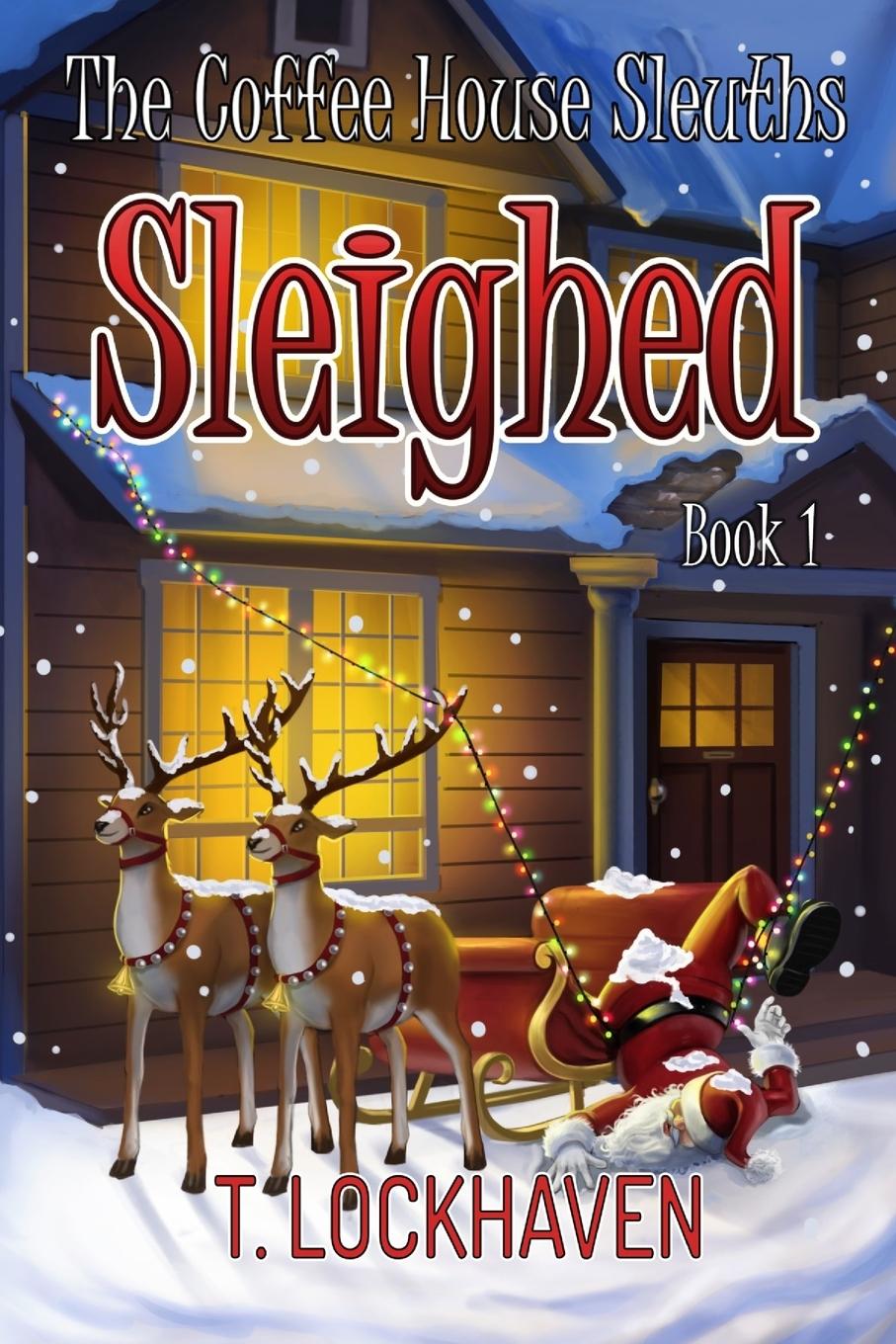 Cover: 9781947744417 | Sleighed (Book 1) | The Coffee House Sleuths | T. Lockhaven | Buch