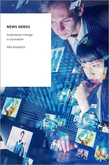 Cover: 9780197500361 | News Nerds | Institutional Change in Journalism | Allie Kosterich