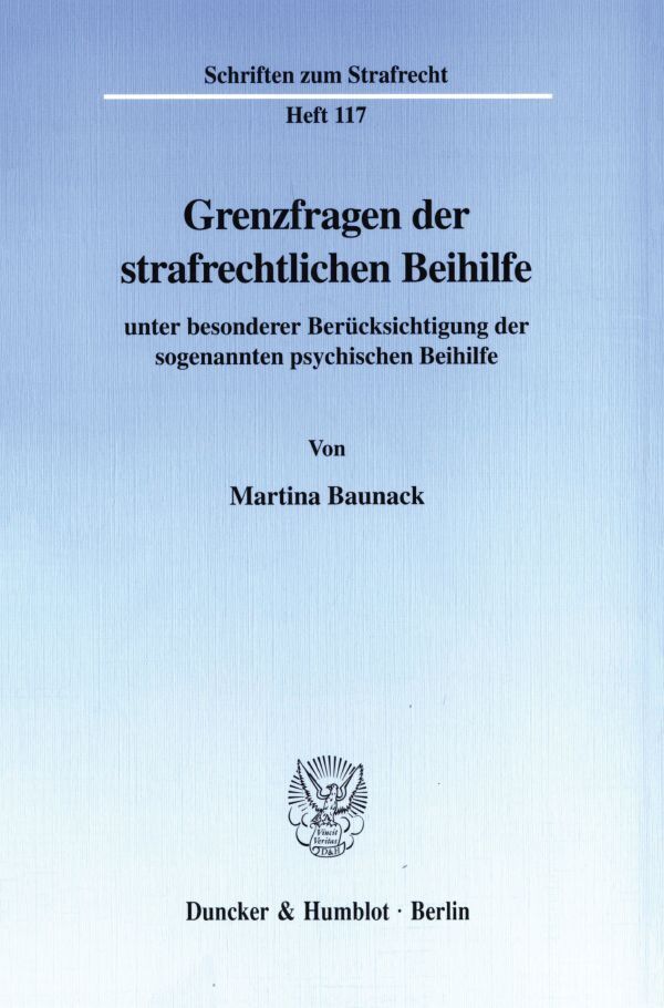 Cover: 9783428096510 | Grenzfragen der strafrechtlichen Beihilfe | Martina Baunack | Buch