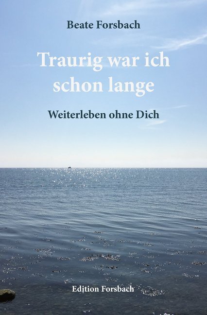 Cover: 9783959040075 | Traurig war ich schon lange | Weiterleben ohne Dich | Beate Forsbach