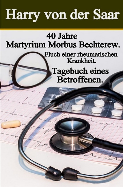 Cover: 9783748524090 | 40 Jahre Martyrium Morbus Bechterew / Tagebuch eines Betroffenen