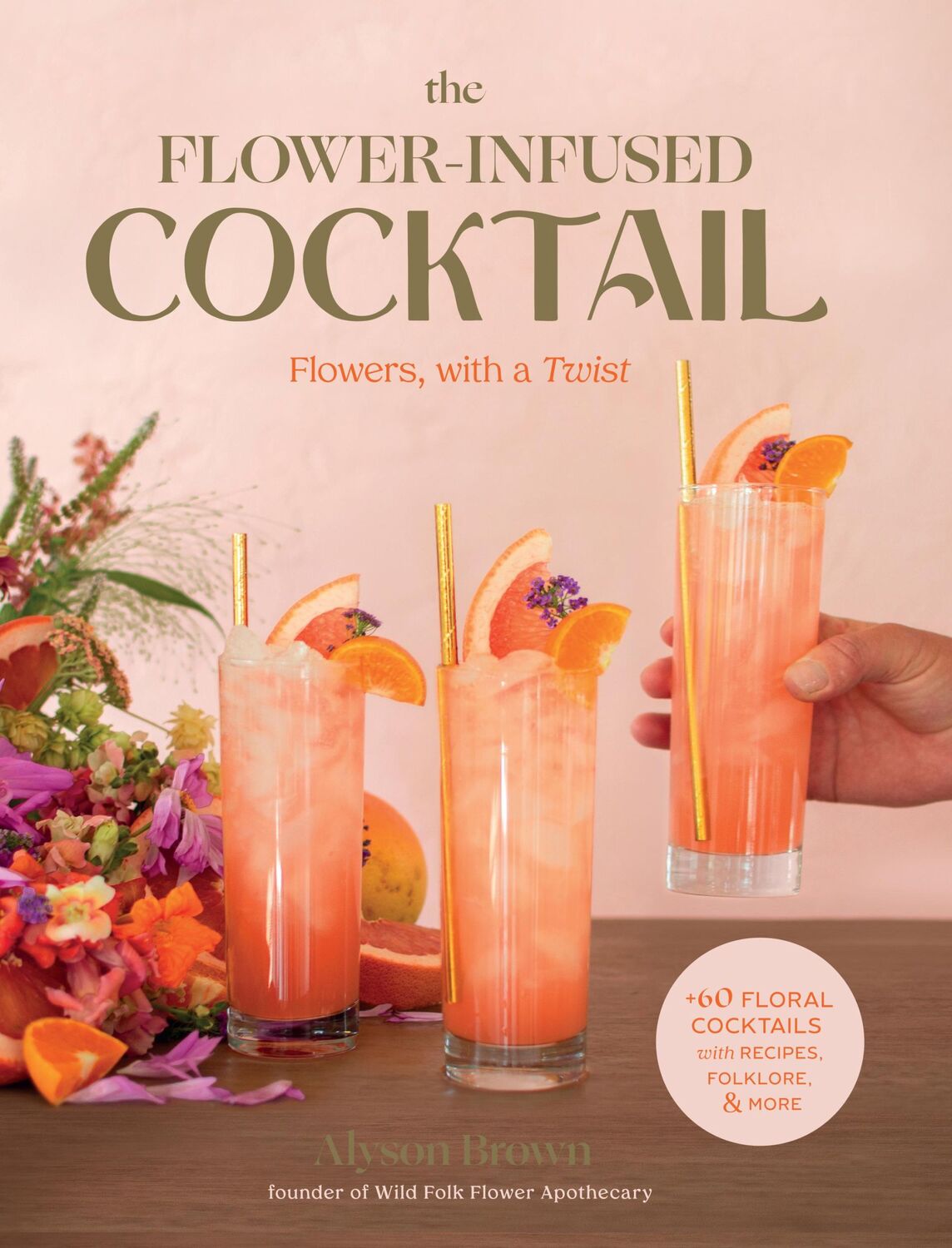 Cover: 9781493073146 | The Flower-Infused Cocktail | Flowers, with a Twist | Alyson Brown