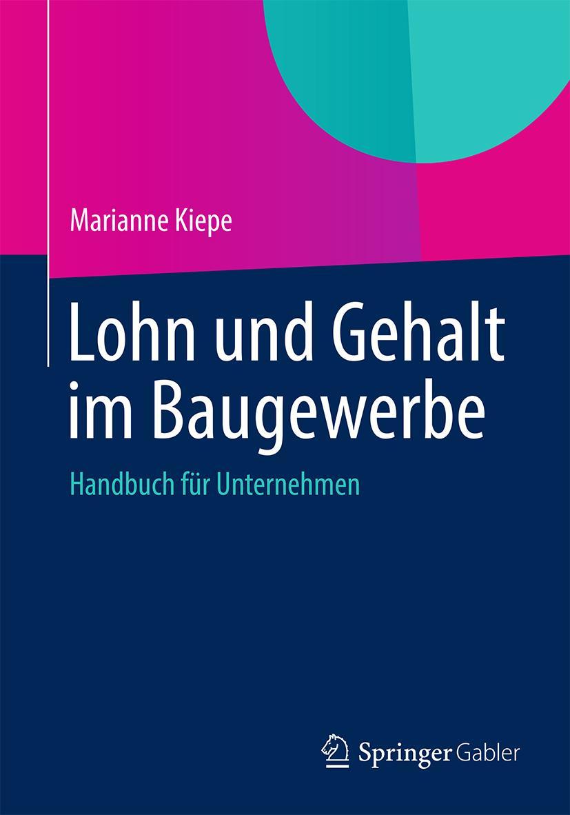 Cover: 9783658004460 | Lohn und Gehalt im Baugewerbe | Handbuch für Unternehmen | Kiepe | xii