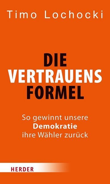 Cover: 9783451382710 | Die Vertrauensformel | So gewinnt unsere Demokratie ihre Wähler zurück