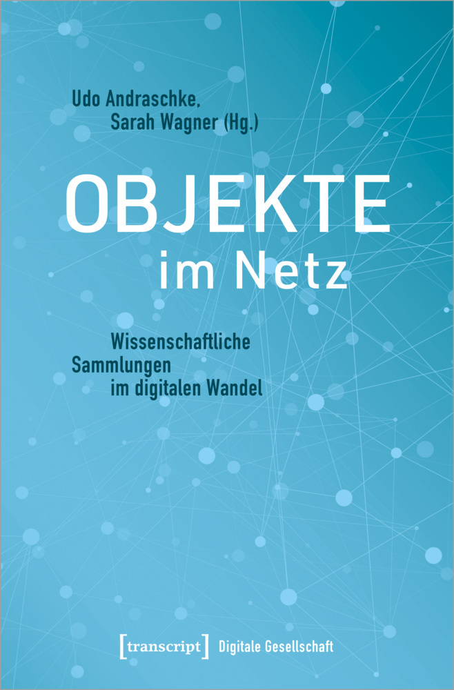 Cover: 9783837655711 | Objekte im Netz | Wissenschaftliche Sammlungen im digitalen Wandel