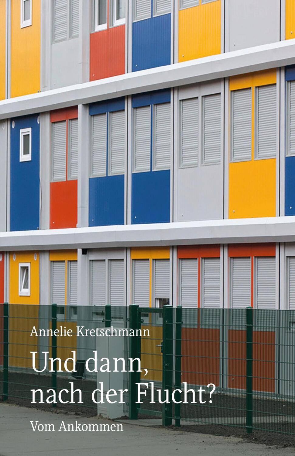 Cover: 9783937772448 | Und dann, nach der Flucht? | Vom Ankommen | Annelie Kretschmann | Buch