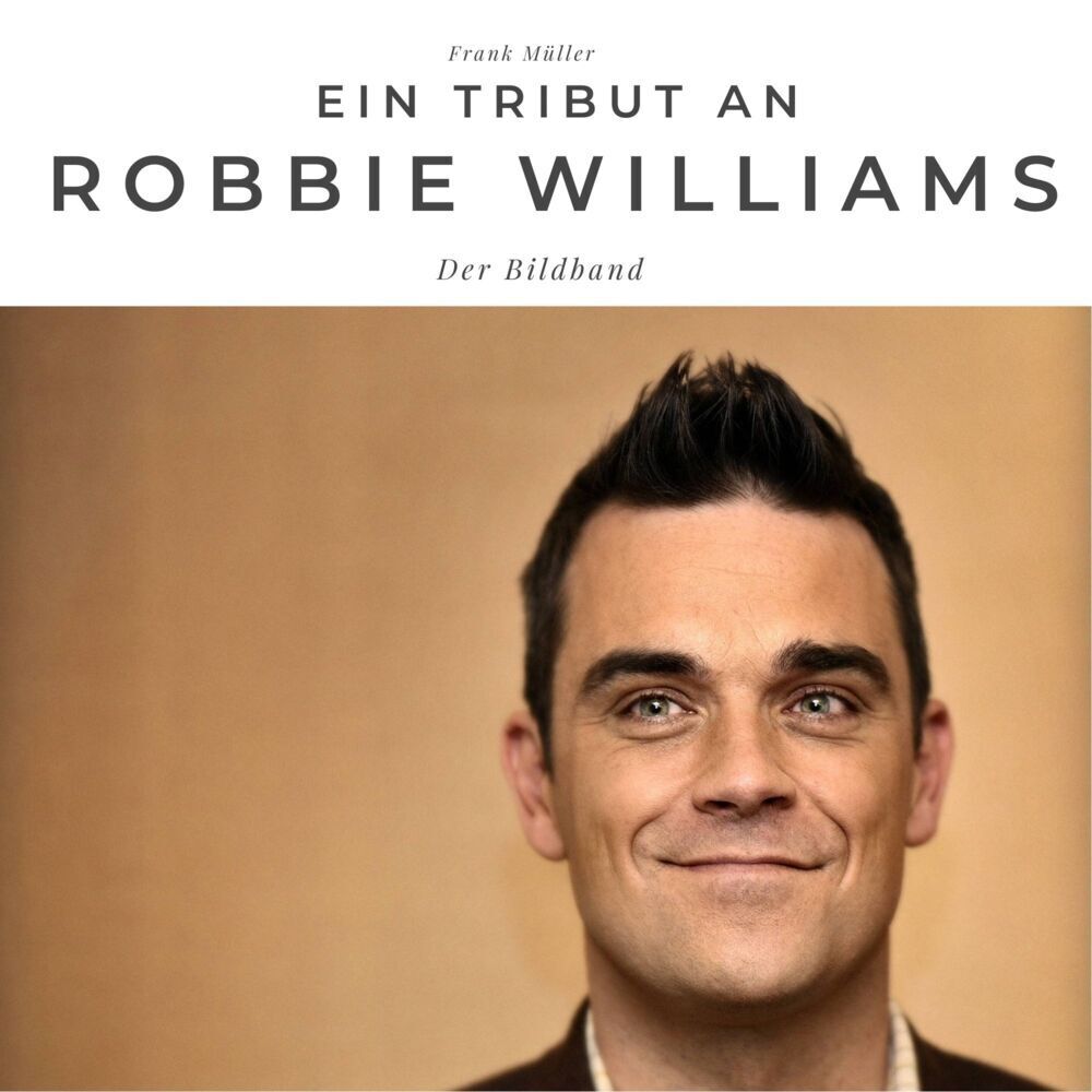 Cover: 9783750502116 | Ein Tribut an Robbie Williams | Der Bildband | Frank Müller | Buch