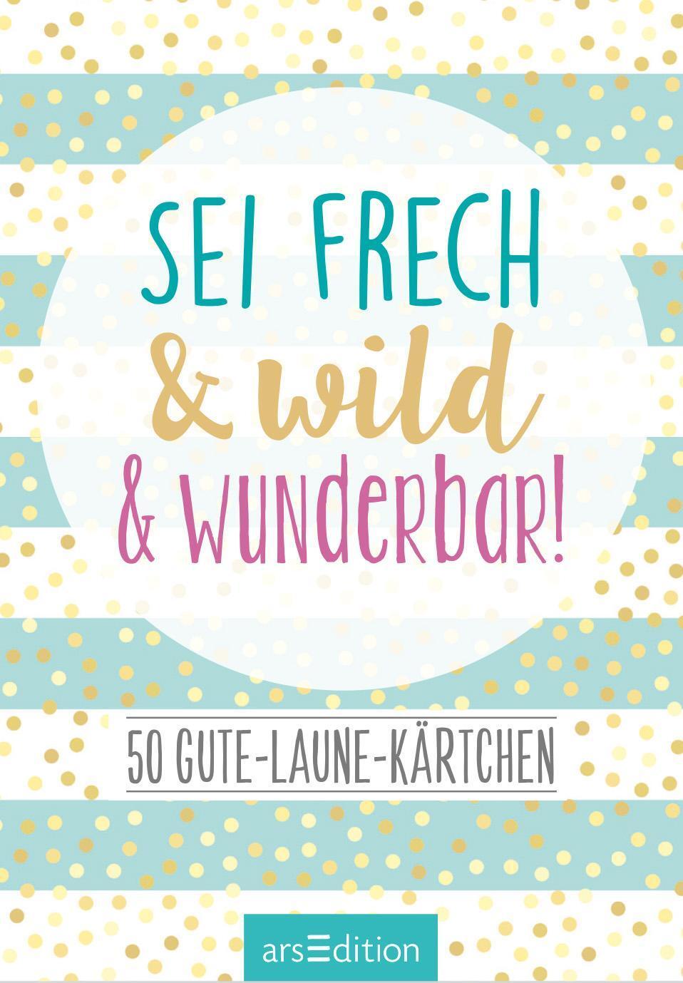 Bild: 9783845832258 | Sei frech &amp; wild &amp; wunderbar! - 50 Gute-Laune-Kärtchen | Box | 51 S.