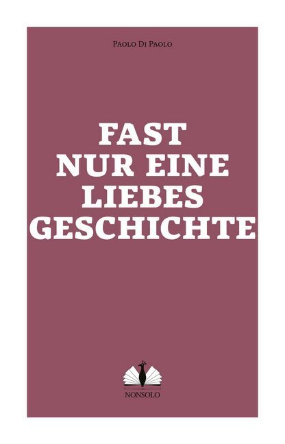 Cover: 9783947767021 | Fast nur eine Liebesgeschichte | Paolo Di Paolo | Taschenbuch | 200 S.