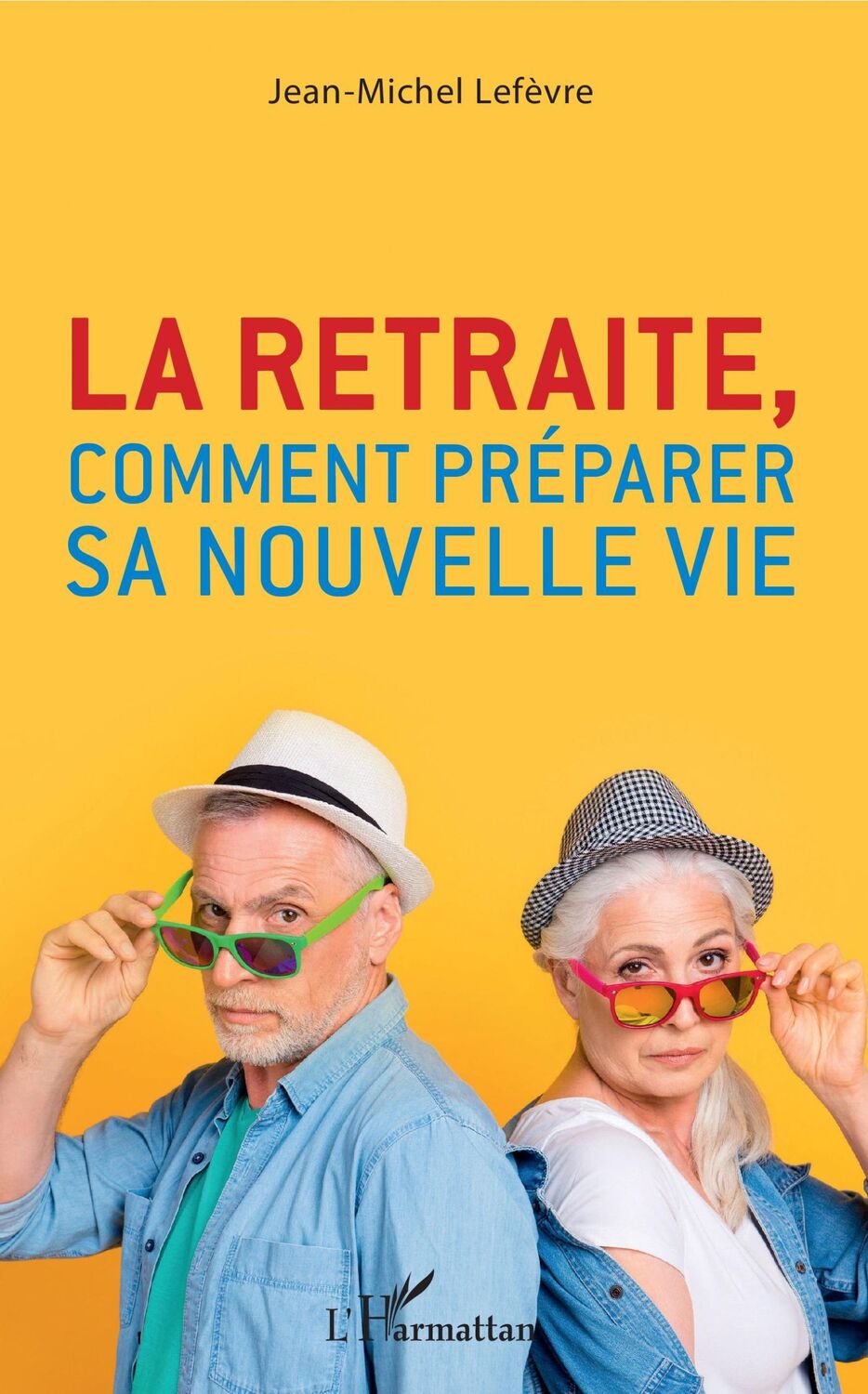 Cover: 9782343212166 | La retraite, comment préparer sa nouvelle vie | Jean-Michel Lefèvre