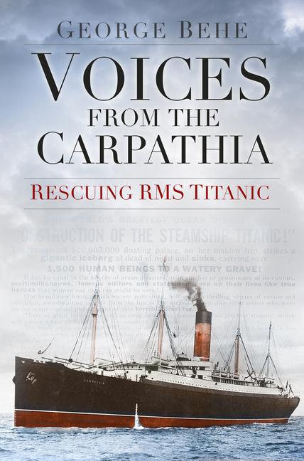 Cover: 9780750961899 | Voices from the Carpathia | Rescuing RMS Titanic | George Behe | Buch