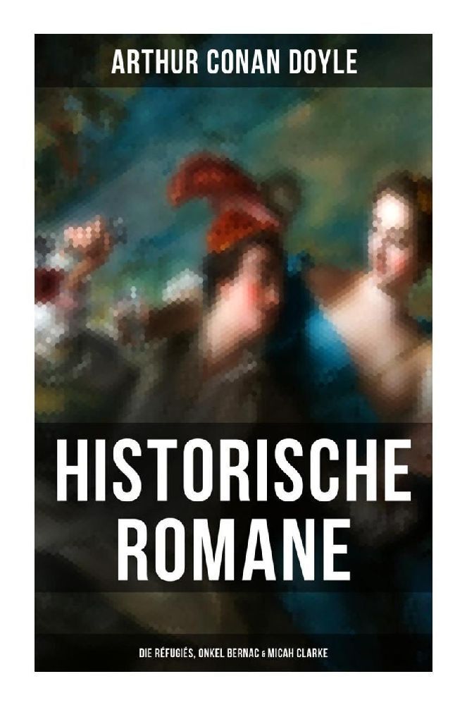 Cover: 9788027266500 | Historische Romane von Sir Arthur Conan Doyle: Die Réfugiés, Onkel...