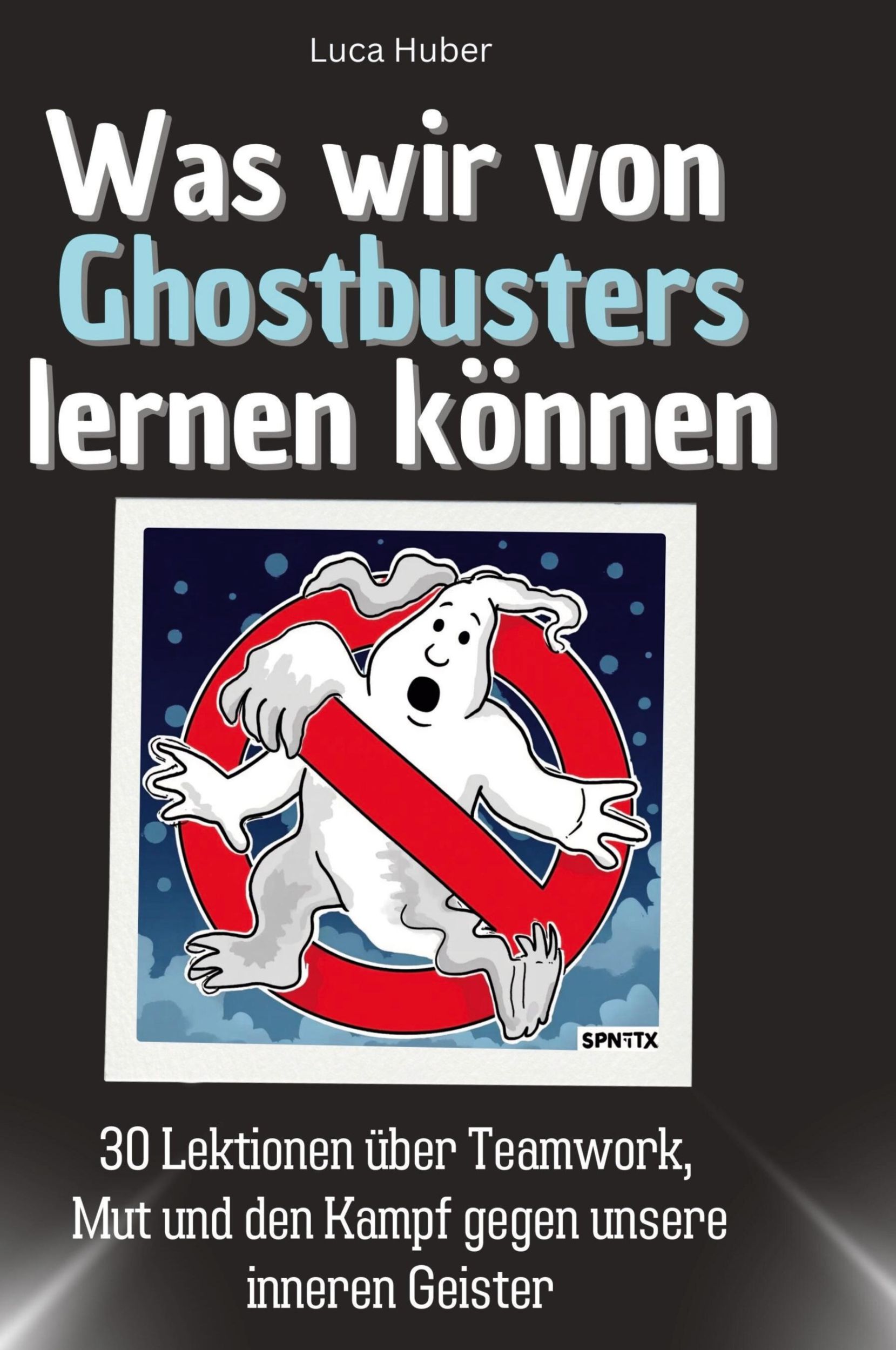 Cover: 9783759118271 | Was wir von Ghostbusters lernen können | Luca Huber | Buch | 66 S.