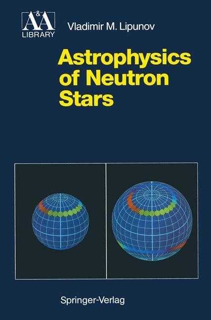 Cover: 9783642763526 | Astrophysics of Neutron Stars | Vladimir M. Lipunov | Taschenbuch