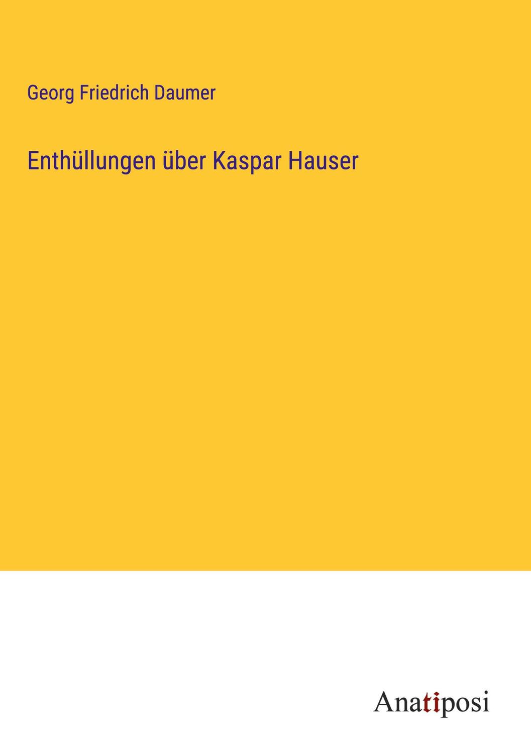 Cover: 9783382200916 | Enthüllungen über Kaspar Hauser | Georg Friedrich Daumer | Buch | 2023