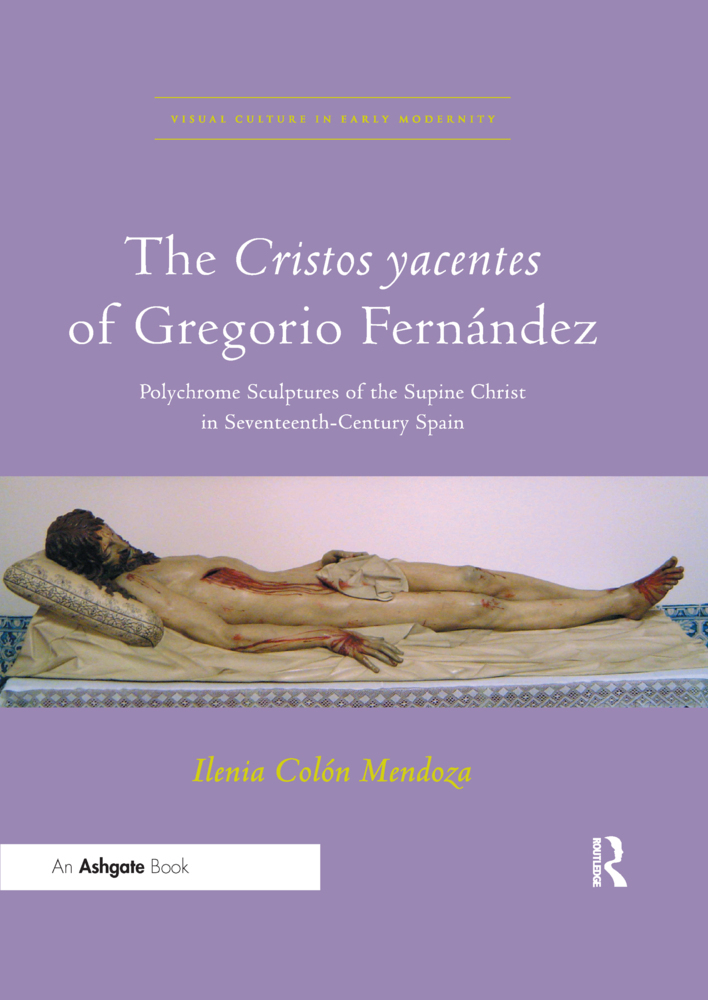 Cover: 9780367668846 | The Cristos yacentes of Gregorio Fernández | Ilenia Colón Mendoza