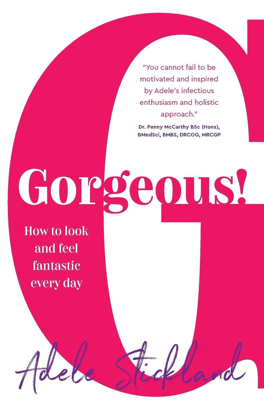 Cover: 9781784521608 | Gorgeous! | How to look and feel fantastic every day | Adele Stickland