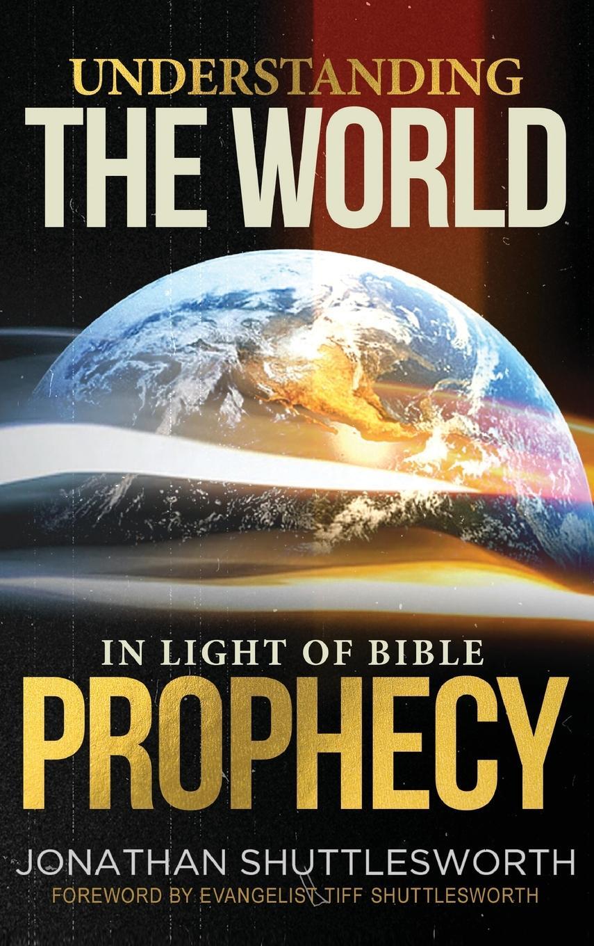 Cover: 9781644575918 | Understanding the World in Light of Bible Prophecy | Shuttlesworth