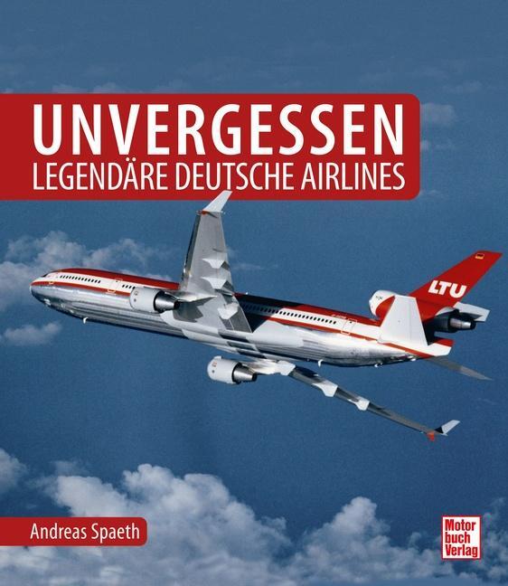 Cover: 9783613045019 | Unvergessen - legendäre deutsche Airlines | Andreas Spaeth | Buch