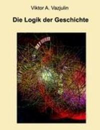 Cover: 9783842311411 | Die Logik der Geschichte | Frage der Theorie und Methode | Vazjulin