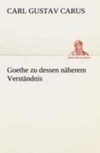 Cover: 9783842488816 | Goethe zu dessen näherem Verständnis | Carl Gustav Carus | Taschenbuch