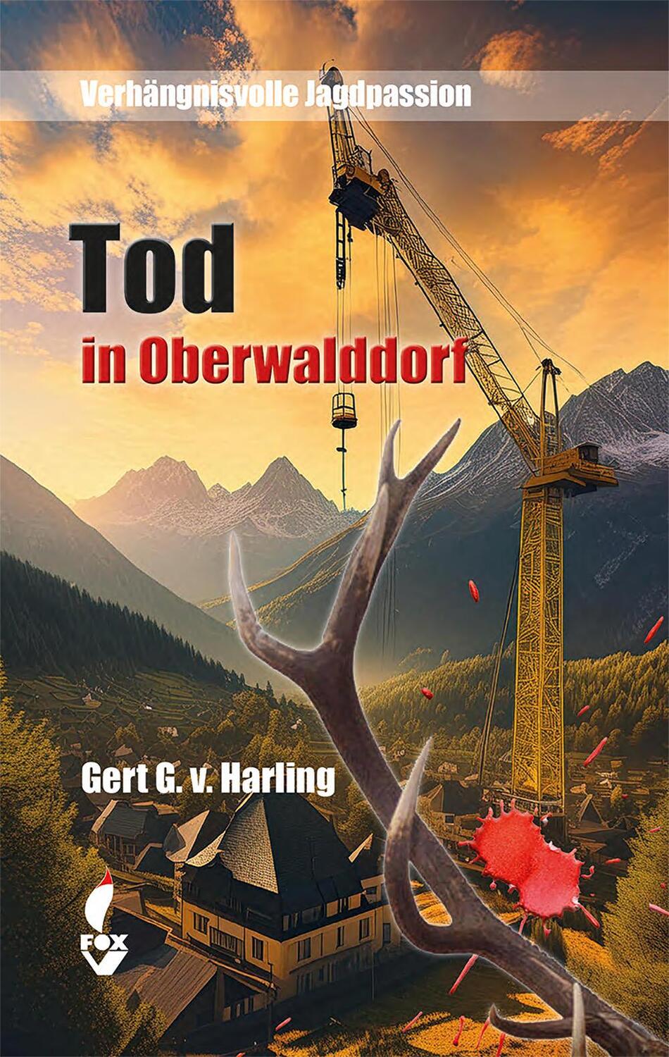 Cover: 9783946324805 | Tod in Oberwalddorf | Verhängnisvolle Jagdpassion | Gert G. v. Harling