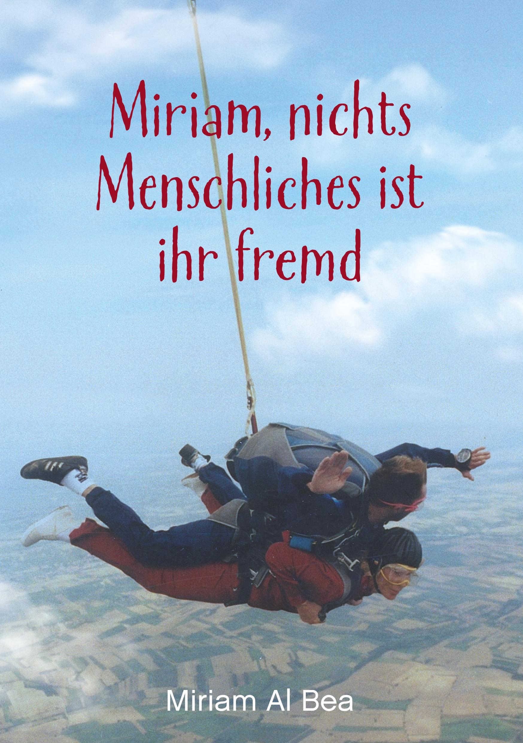 Cover: 9783750447424 | Miriam, nichts Menschliches ist ihr fremd | Miriam Al Bea | Buch