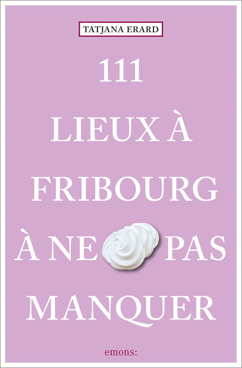 Cover: 9783740817220 | 111 Lieux à Fribourg à ne pas manquer | Guide touristique | Erard