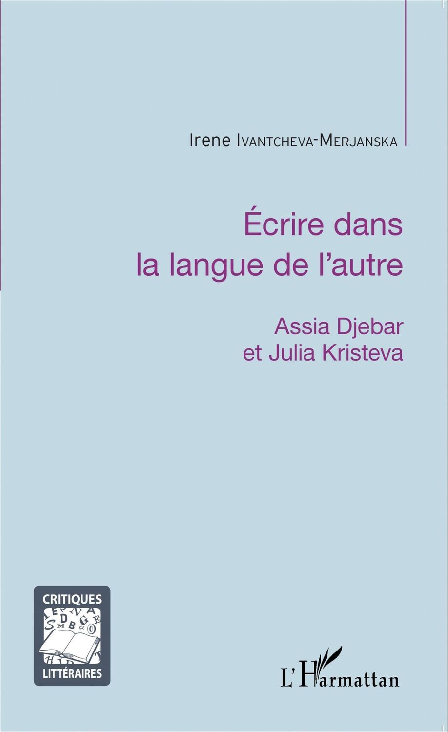 Cover: 9782343058757 | Écrire dans la langue de l'autre | Assia Djebar et Julia Kristeva