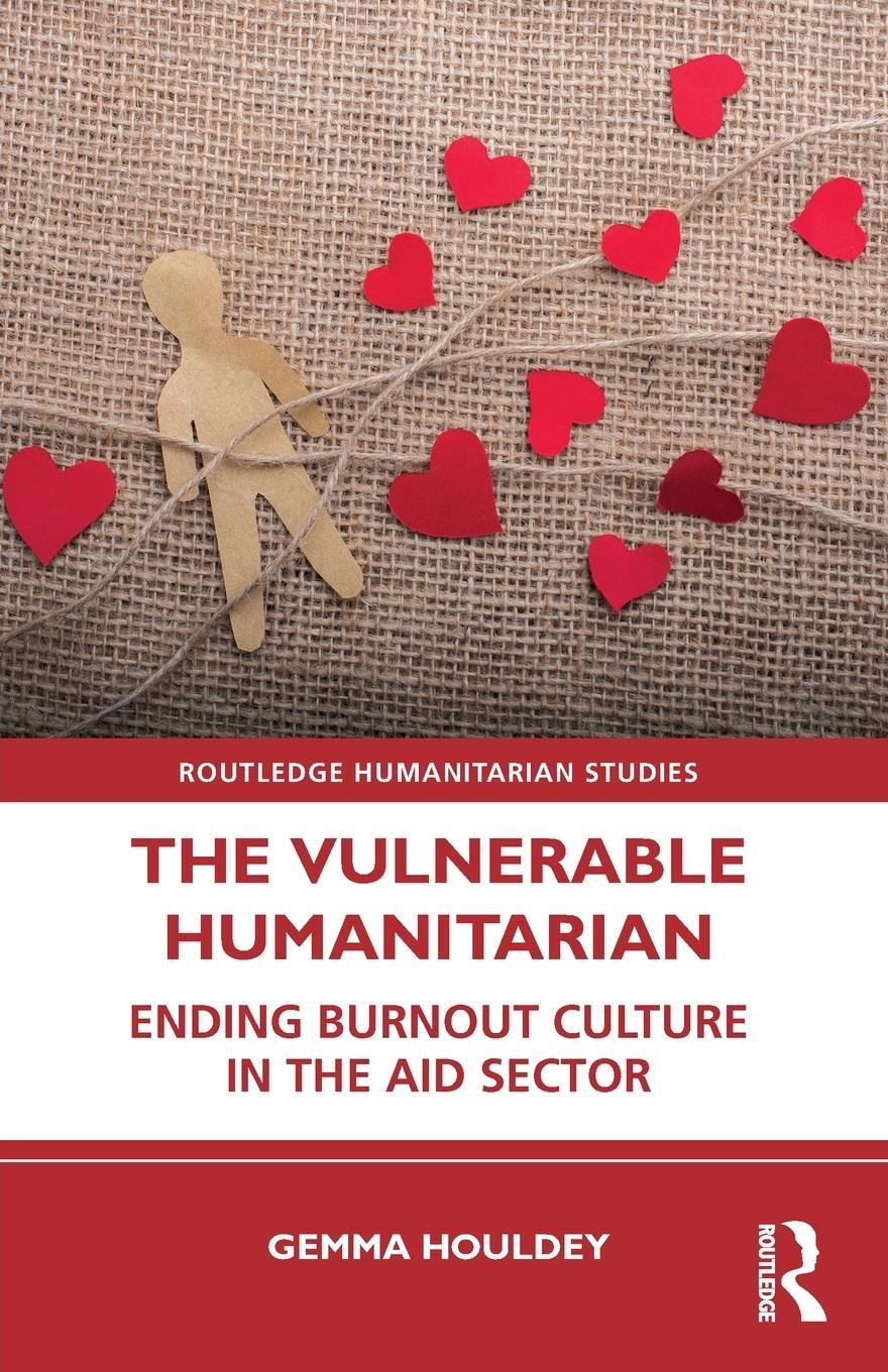 Cover: 9780367469795 | The Vulnerable Humanitarian | Ending Burnout Culture in the Aid Sector