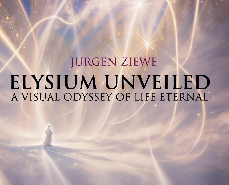 Cover: 9781666405255 | Elysium Unveiled | A Visual Odyssey of Life Eternal | Jurgen Ziewe