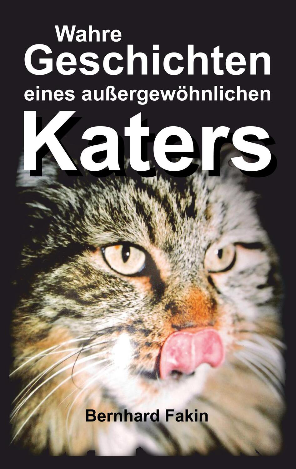 Cover: 9783743931930 | Wahre Geschichten eines aussergewöhnlichen Katers | Bernhard Fakin