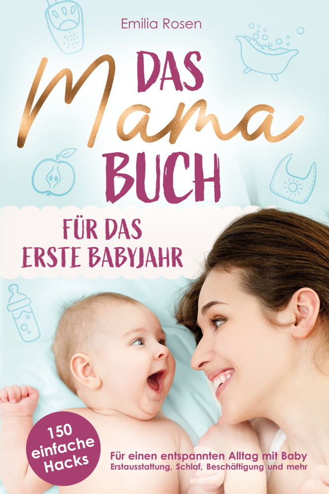 Cover: 9783982523071 | Das Mama-Buch für das erste Babyjahr 150 einfache Hacks für einen...