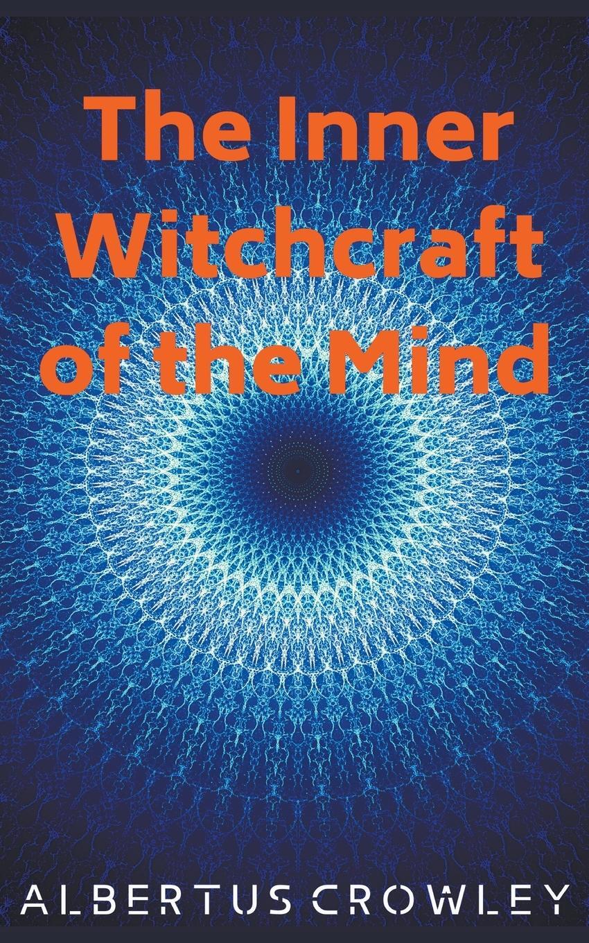 Cover: 9781393222330 | The Inner Witchcraft of the Mind | Albertus Crowley | Taschenbuch