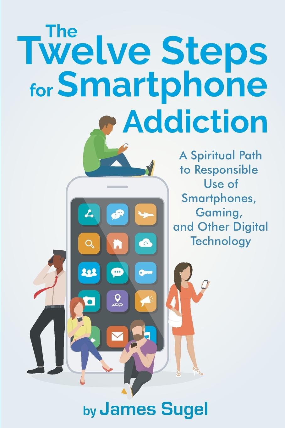 Cover: 9781732955103 | The Twelve Steps For Smartphone Addiction | James Sugel | Taschenbuch