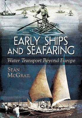 Cover: 9781473825598 | Early Ships and Seafaring: Water Transport Beyond Europe | McGrail