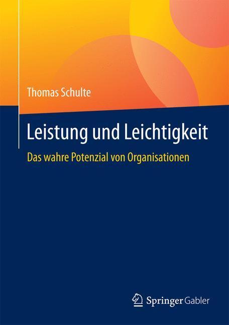 Cover: 9783658086459 | Leistung und Leichtigkeit | Das wahre Potenzial von Organisationen