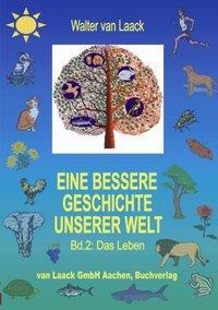 Cover: 9783831121144 | Eine bessere Geschichte unserer Welt, Band 2, Das Leben | Laack | Buch