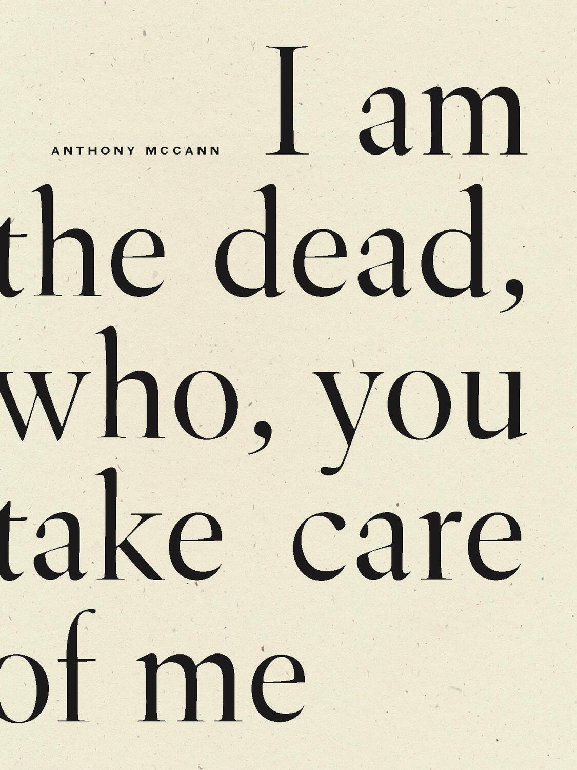 Cover: 9781950268887 | I Am The Dead, Who, You Take Care of Me | Anthony McCann | Taschenbuch