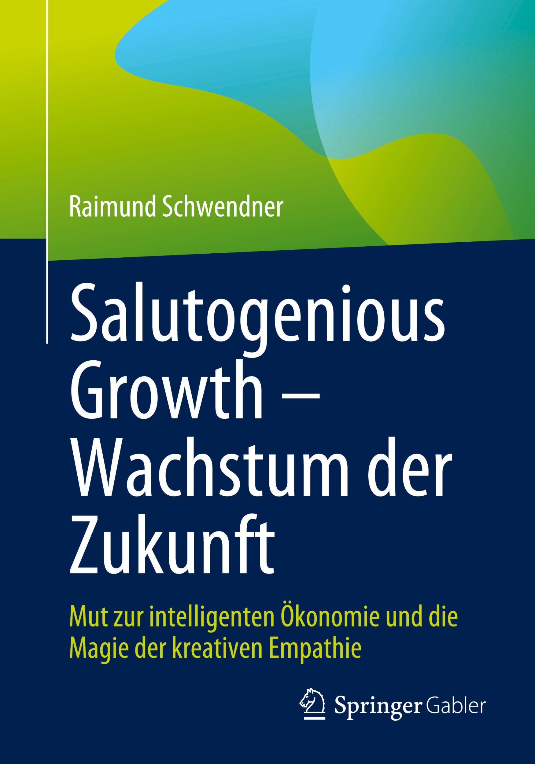 Cover: 9783658433864 | Salutogenious Growth ¿ Wachstum der Zukunft | Raimund Schwendner