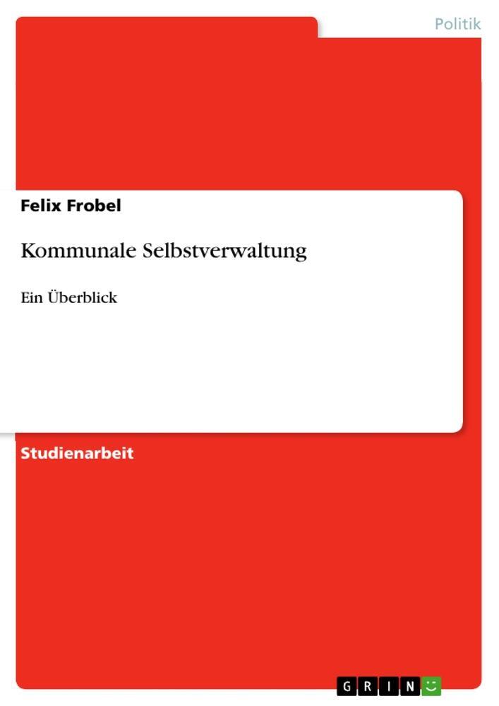 Cover: 9783640745067 | Kommunale Selbstverwaltung | Ein Überblick | Felix Frobel | Buch