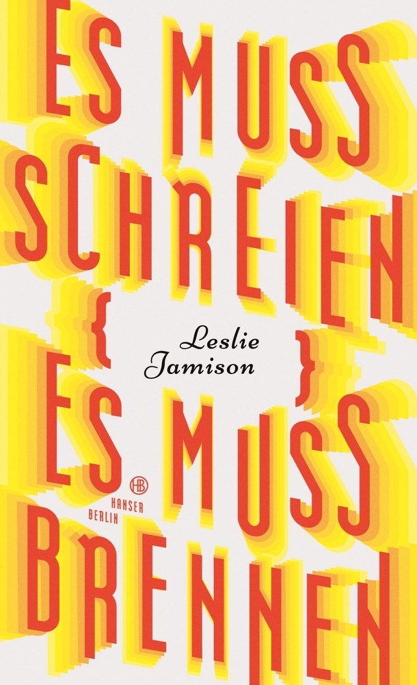 Cover: 9783446267909 | Es muss schreien, es muss brennen | Essays | Leslie Jamison | Buch