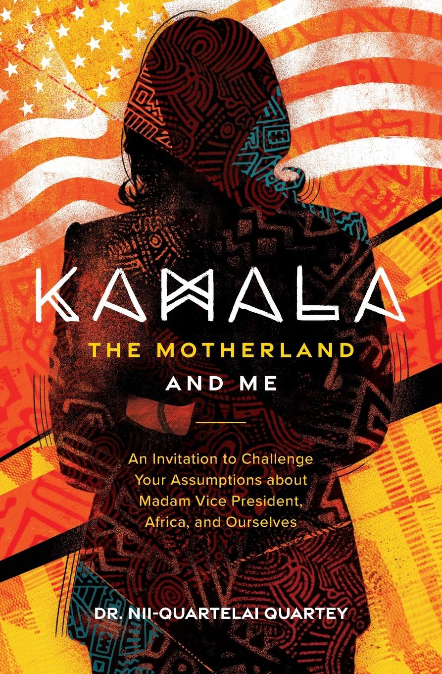 Cover: 9781953315427 | Kamala, The Motherland, and Me | Nii-Quartelai Quartey | Taschenbuch