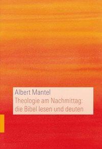 Cover: 9783290200657 | Theologie am Nachmittag - die Bibel lesen und deuten | Albert Mantel