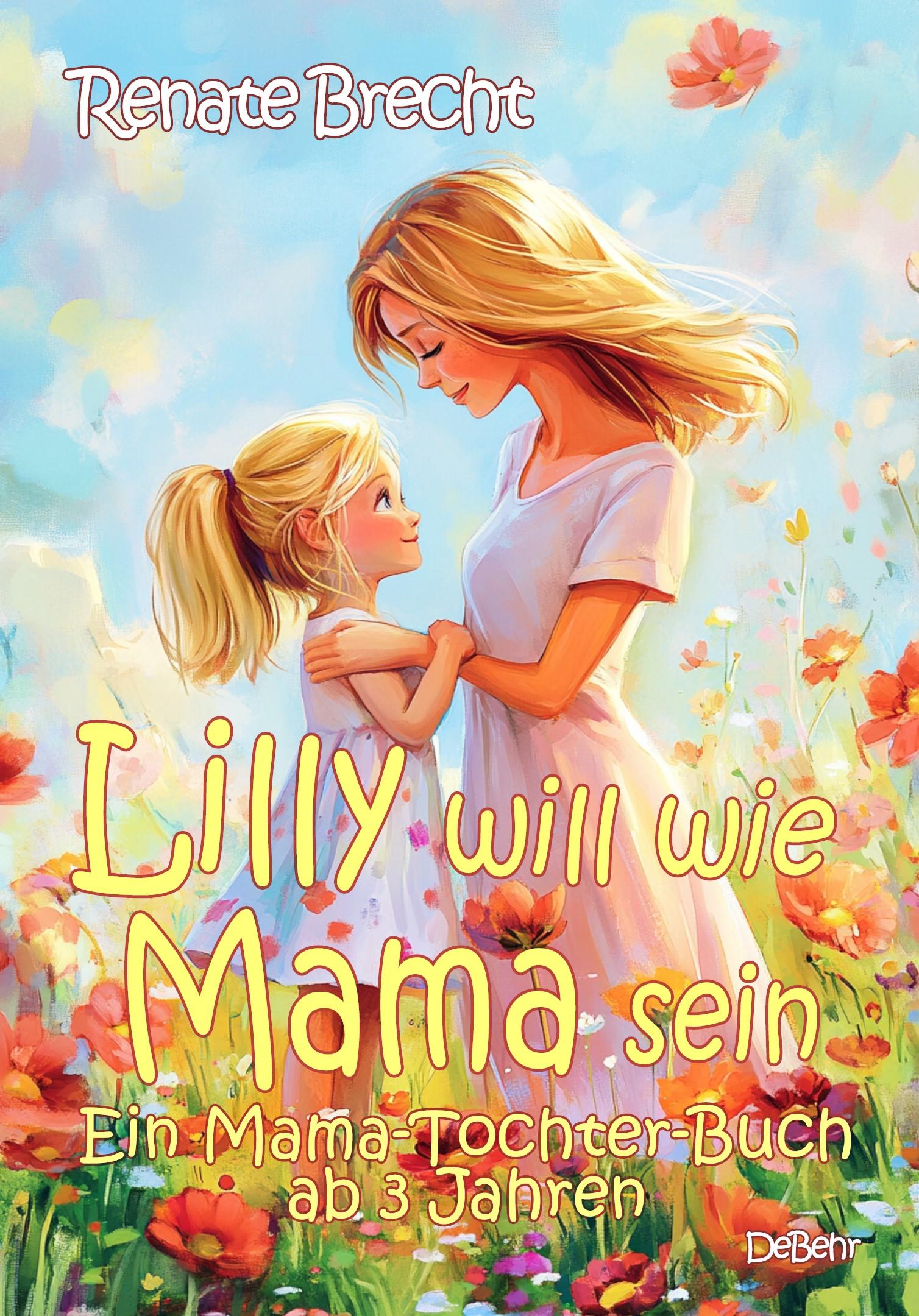 Cover: 9783987273247 | Lilly will wie Mama sein - Ein Mama-Tochter-Buch ab 3 Jahren | Brecht