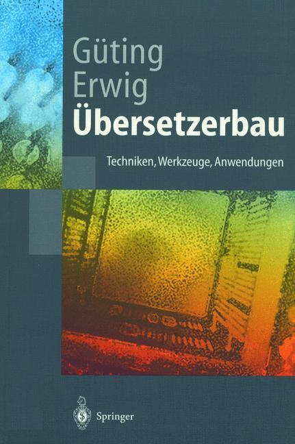 Cover: 9783540653899 | Übersetzerbau | Techniken, Werkzeuge, Anwendungen | Güting (u. a.)