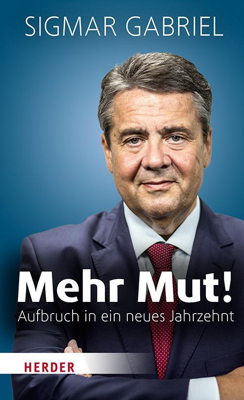 Cover: 9783451385360 | Mehr Mut! | Aufbruch in ein neues Jahrzehnt | Sigmar Gabriel | Buch