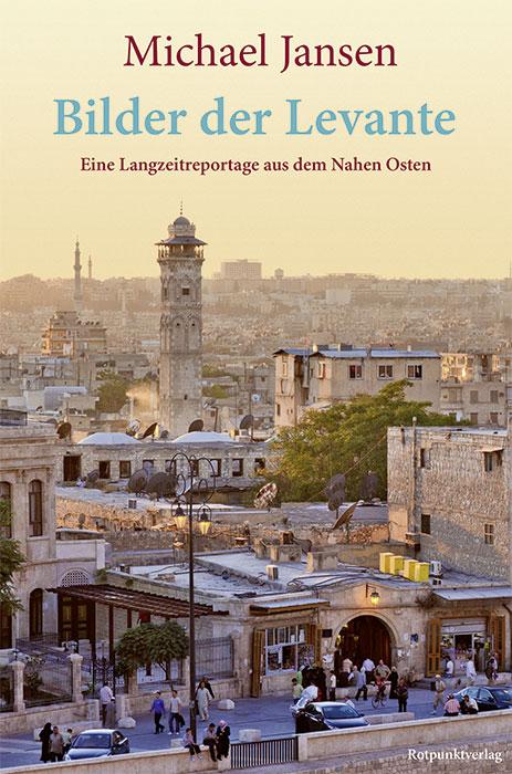 Cover: 9783858699077 | Bilder der Levante | Eine Langzeitreportage aus dem Nahen Osten | Buch