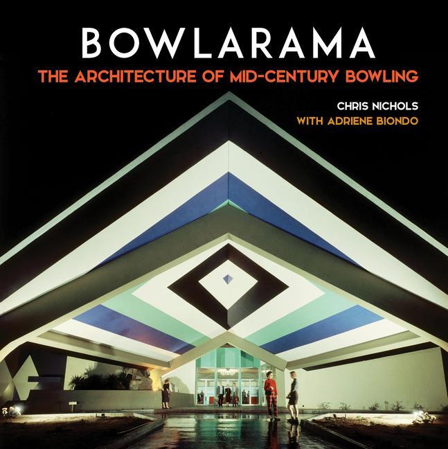 Cover: 9781626401310 | Bowlarama | The Architecture of Mid-Century Bowling | Chris Nichols